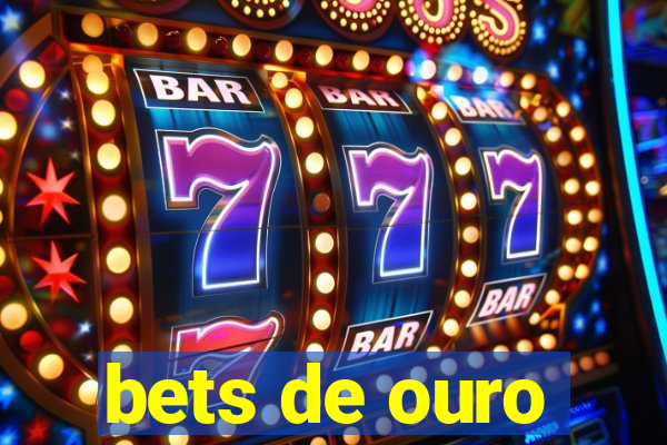 bets de ouro